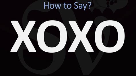 How to pronounce XoXo 